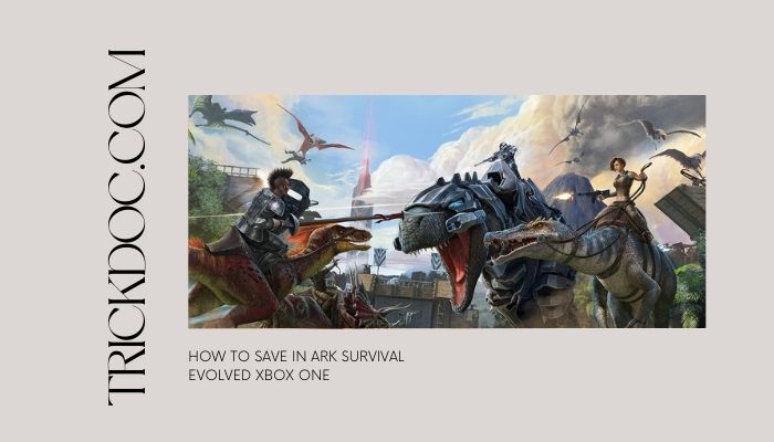 How to Save in Ark Survival Evolved Xbox One Easy Guide