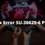 How to Fix Error SU-30625-6 PS4