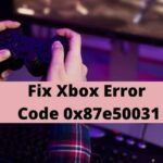 Fix Xbox Error Code 0x87e50031