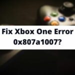 Fix Xbox One Error 0x807a1007